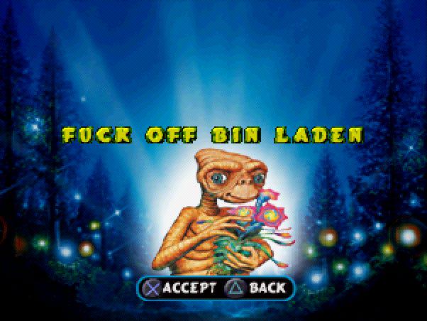 E.T Interplanetary Mission for the PS1 from 2002 includes a secret way access the credits of the game with a code (R2, R1, L2, L1 on the pause screen), in which, for some reason, includes this message in it. Somehow this game still got a ESRB rating of E.