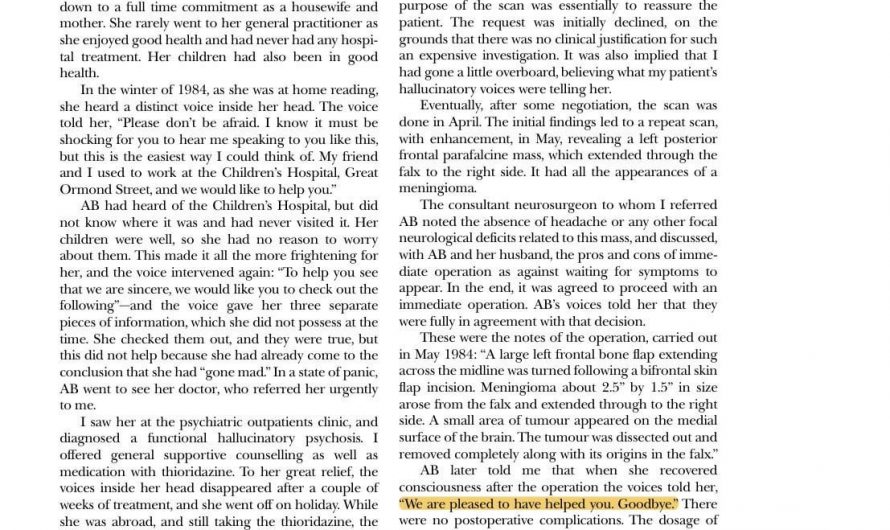 Article documenting the case of Patient AB, who began hearing voices, but the voices were kind to her instead of harsh. They advised her to seek treatment, and warned her of a brain tumor that the doctors had missed. After she had surgery, the voices happily bid goodbye. She never heard them again