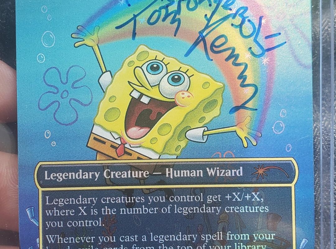 I have a Spongebob foil Secret Lair Magic card signed by Tom Kenny, voice of Spongebob! I made it into a powerful deck.