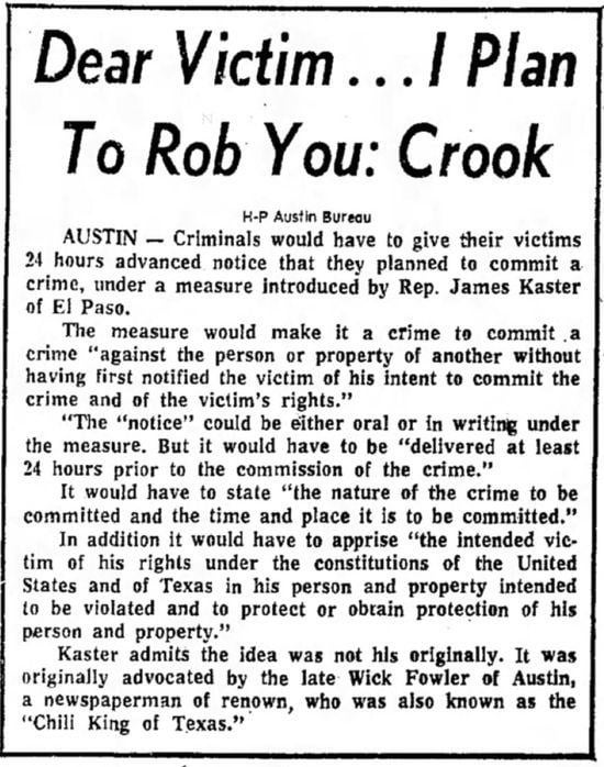 In 1973, Texas State Rep. Jim Kaster filed a bill that, if passed, would force criminals to tell their victims 24 hours before committing the crime that they were doing it. Sadly, the bill was defeated.