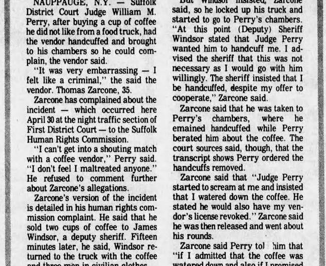 In 1975, a district court judge in New York named William Perry hated his coffee that he got from a food truck that he had the vendor handcuffed and brought to his halls. He had to pay $141,000 in damages to the vendor